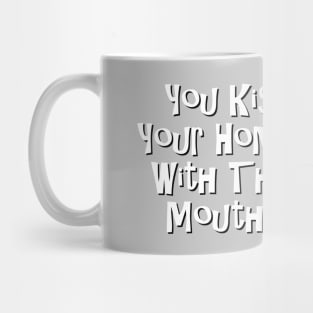 You Kiss Your Homie With That Mouth? Mug